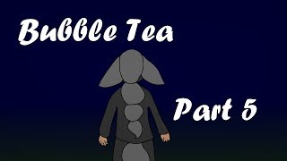 Bubble Tea part 5