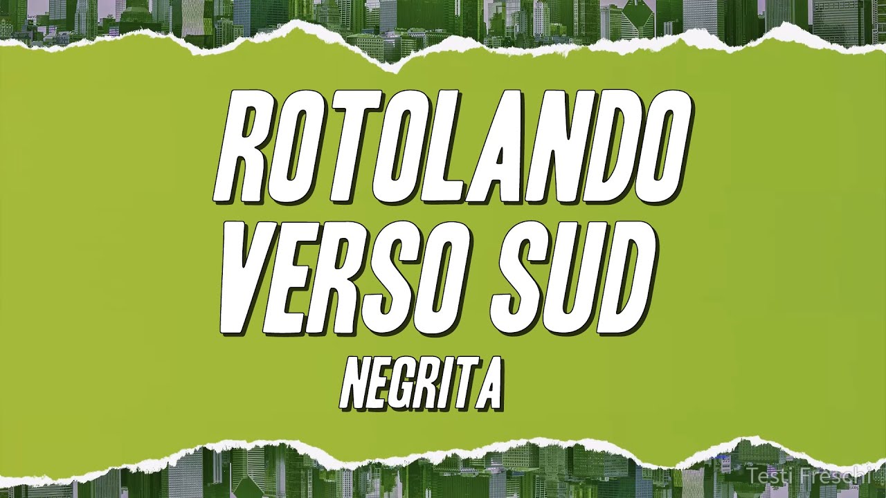 Negrita - Rotolando Verso Sud (Testo)