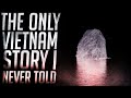 The Only Vietnam Story I've Never Told..