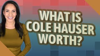 What is Cole Hauser worth?