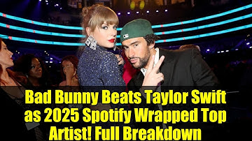 Bad Bunny Beats Taylor Swift as 2025 Spotify Wrapped Top Artist! Full Breakdown