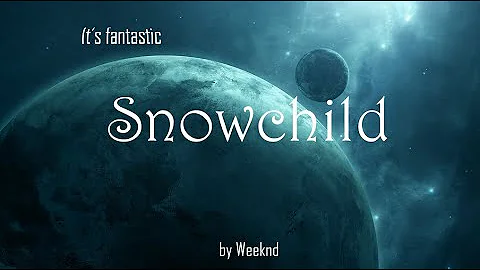 Snowchild - Weeknd (Lyrics)