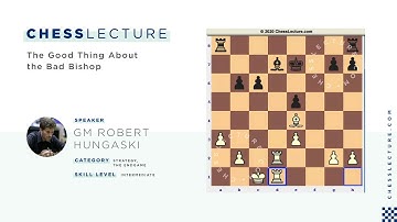 The Good Thing About the Bad Bishop with GM Robert Hungaski