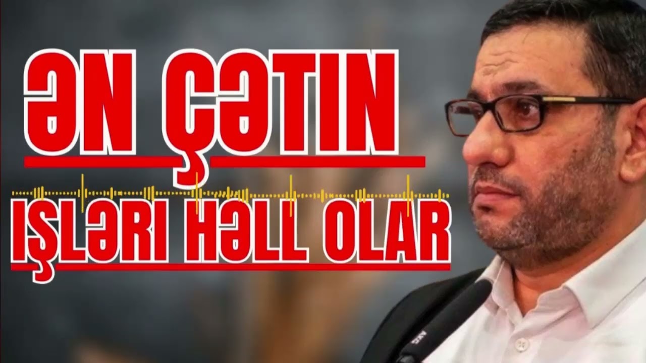 Ən çətin işləri həll olar - Hacı Şahin -  Bu duanı kim oxusa