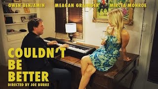 COULDN'T BE BETTER // Starring OWEN BENJAMIN, MEAGAN GRAINGER, MIRCEA MONROE