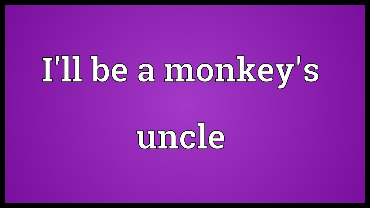 I ll Be A Monkey s Uncle Meaning YouTube i-ll-be-a-monkey-s-uncle-meaning-youtube