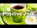 Positive Jazz - Relax and Elegant Jazz Coffee Music for Good Morning