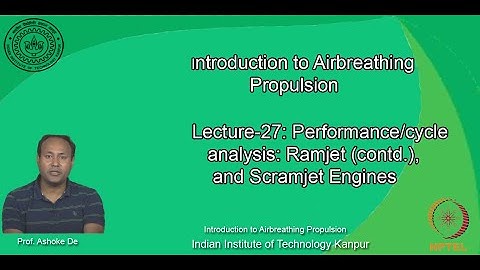 noc20-ae13-lec27_Lecture-27: Performance/cycle analysis: Ramjet (contd.), and Scramjet Engines