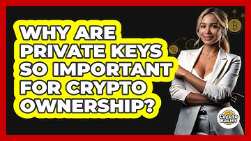 Why Are Private Keys So Important For Crypto Ownership? - CryptoBasics360.com