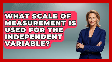 What Scale Of Measurement Is Used For The Independent Variable? - The Friendly Statistician
