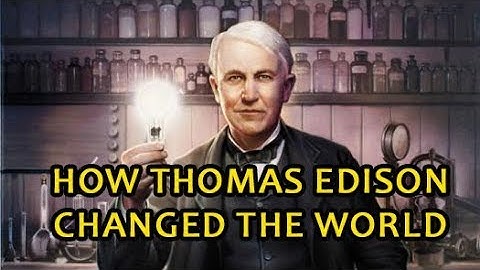 How Thomas Edison Changed The World | Thomas Alva Edison