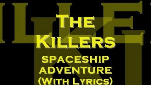 The Killers - Spaceship Adventure (With Lyrics)