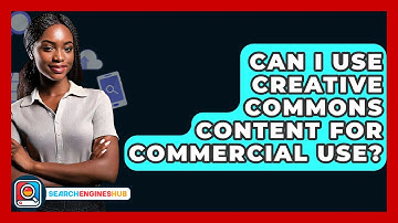 Can I Use Creative Commons Content For Commercial Use? - SearchEnginesHub.com