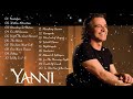 The Best Of YANNI - YANNI Greatest Hits Full Album 2019 - Yanni Piano Playlist