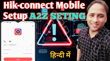 Hik-Connect Mobile Setup | Hik-Connect App Full Setup | Hik-Connect App A2Z Seting 2024 in Hindi
