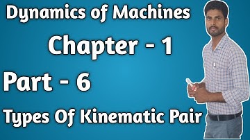 Dynamics of Machines | Ch - 1 ( Part- 6) | Types of kinematic pair | By Saddam Husain