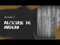DG. Creaciones en Madera. Podcast episodio #7. Reciclaje de madera.