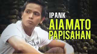 Ipank - Aia Mato Papisahan