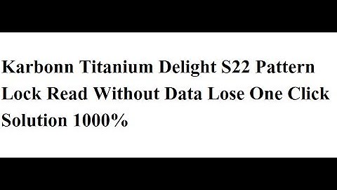 Karbonn Titanium Delight S22 Pattern Lock Unlock One Click Without Data Lose 1000%