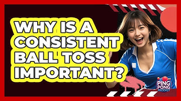 Why Is A Consistent Ball Toss Important?