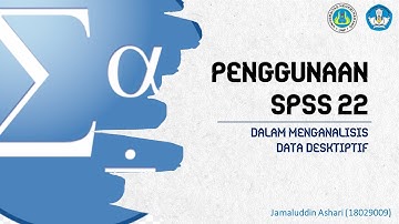 Analisis Data Statistik Deskriptif || Penggunaan IBM SPSS 22 (Jamaluddin Ashari-18029009)