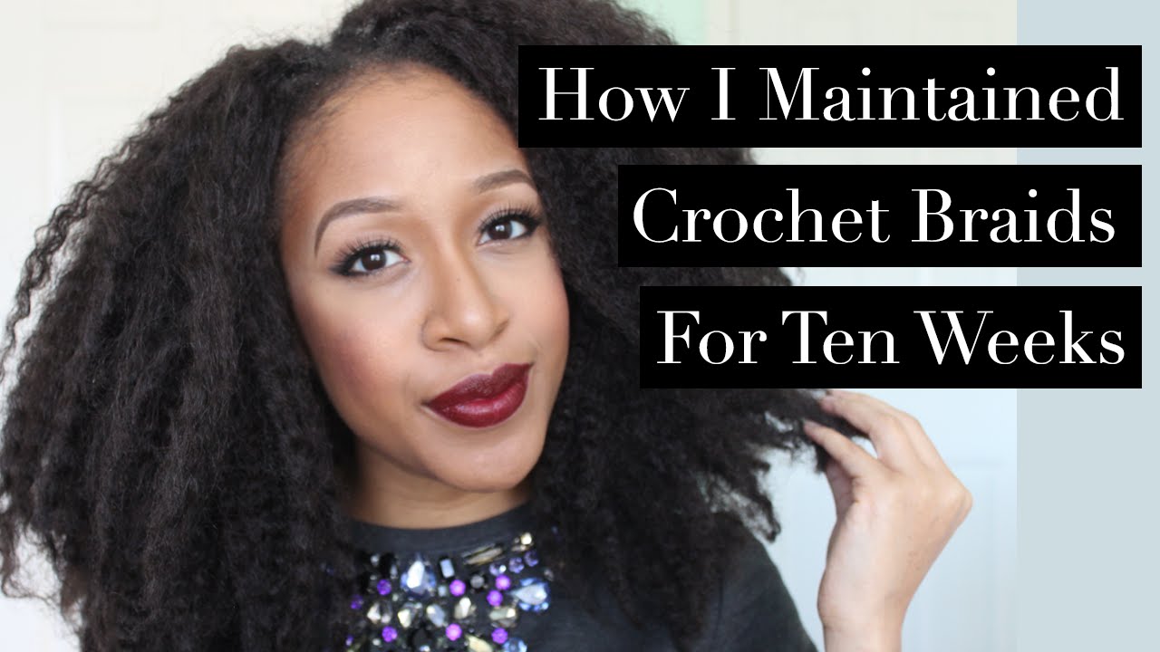 How I Maintained Crochet Braids For 10 Weeks