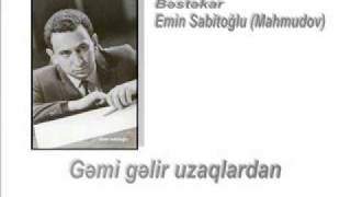 Gəmi Gəlir Uzaqlardan - Bəstəkar Emin Sabitoğlu