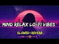 Mind relax lofi songs back to back sklofivibes47 slowedandreverb