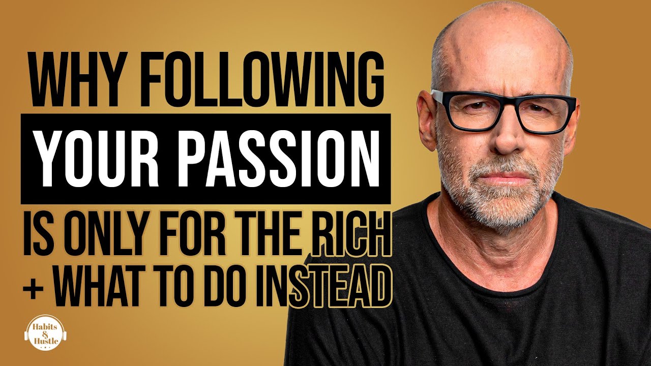 Professor Scott Galloway: Why Following Your Passion is Only For The Rich + What to Do Instead
