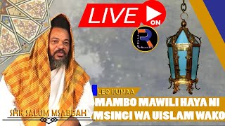 #LIVE DARSA: SHK SALUM MSABBAH: YAFAHAMU MAMBO MAWILI AMBAYO NI MSINGI WA UISLAM WAKO KAMA HUJUI