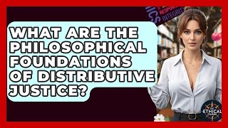What Are The Philosophical Foundations Of Distributive Justice? - The Ethical Compass