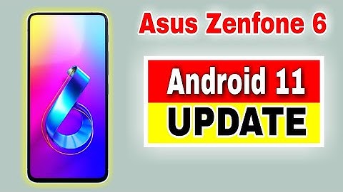 Asus Zenfone 6 gets Android11 Update