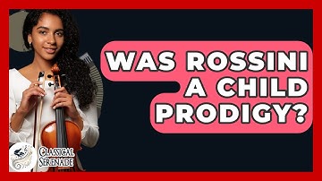 Was Rossini A Child Prodigy? - Classical Serenade