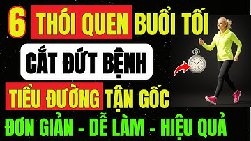 Bí Quyết CẮT ĐỨT TIỂU ĐƯỜNG Tuýp 2 Chỉ Với 6 THÓI QUEN BUỔI TỐI - Ổn Định Đường Huyết, Ngủ Sâu Giấc