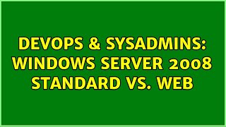DevOps & SysAdmins: Windows Server 2008 Standard vs. Web (3 Solutions!!)