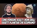 Come vengono scelti i nomi degli oggetti planetari che scopriamo?