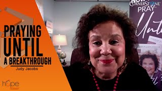 Judy Jacobs: Praying UNTIL a breakthrough happens | Hope Today