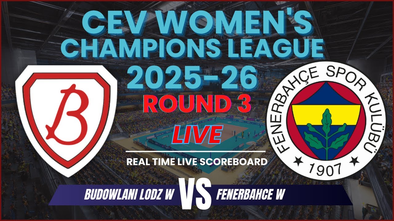 Budowlani Lodz vs Fenerbahce Live Scores | 2025-26 CEV Women's Champions League Round 3