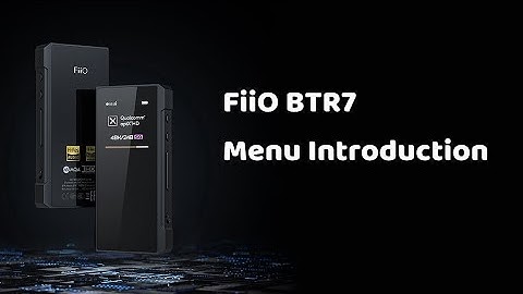 FiiO BTR7 Menu Introduction