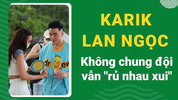Không chung đội, "vợ chồng" Karik - Lan Ngọc vẫn "rủ nhau xui"