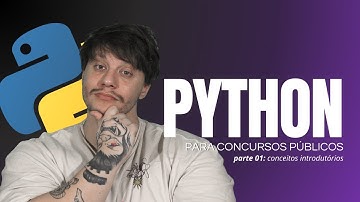 PYTHON PARA CONCURSOS - Parte 01: Conceitos Introdutórios