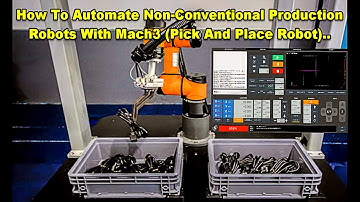How To Automate Non Conventional Production Robots With Mach3 (Pick And Place Robot)..