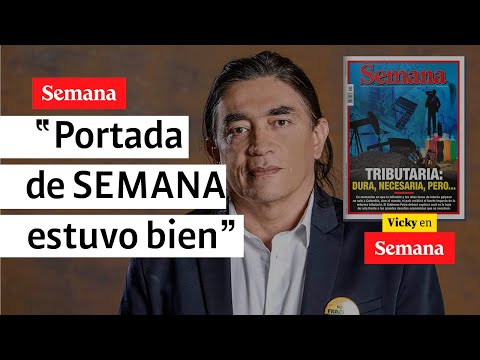 Gustavo Bolívar y la reforma tributaria: “La portada de SEMANA estuvo bien” | Vicky en Semana