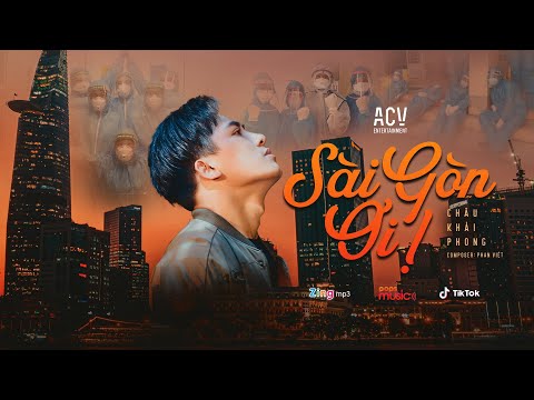 SÀI GÒN ƠI! - CHÂU KHẢI PHONG | OFFICIAL MUSIC VIDEO