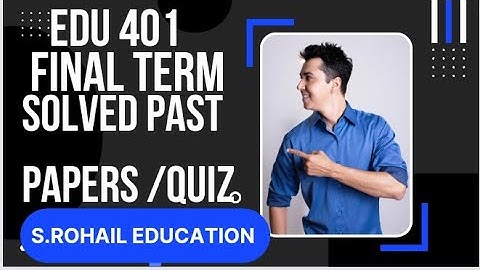 EDU 401 || Quiz 3,4 || Final Term Solved Mcqs File || Past Papers Solved Quiz File