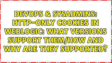 Http-Only cookies in WebLogic: what versions support them/how and why are they supported?