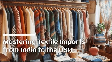 Mastering Textile Imports from India to the USA