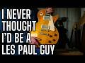 I NEVER Thought I Was a Les Paul Guy - But I Changed My Mind