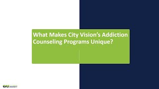 What Makes City Vision’s Addiction Counseling Graduate Programs Unique