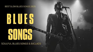 Emotional Blues Ballads 2025 | Heartfelt Blues Music with Potent Vocals for Reflection